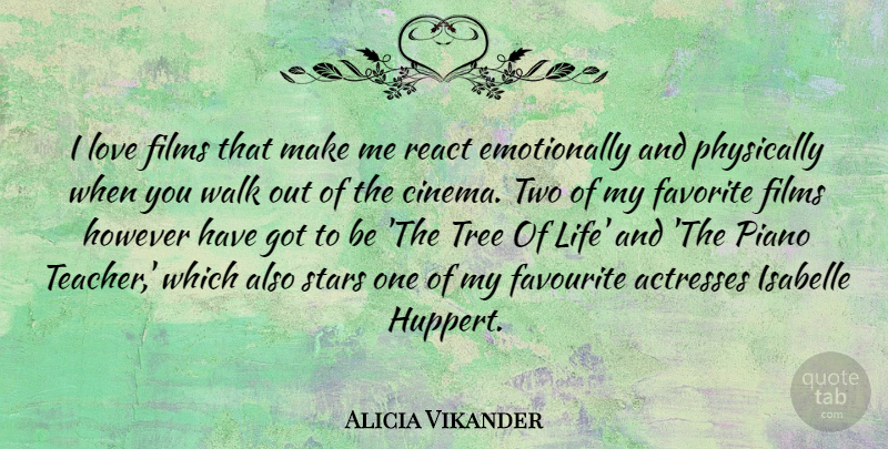 Alicia Vikander Quote About Teacher, Stars, Two: I Love Films That Make...