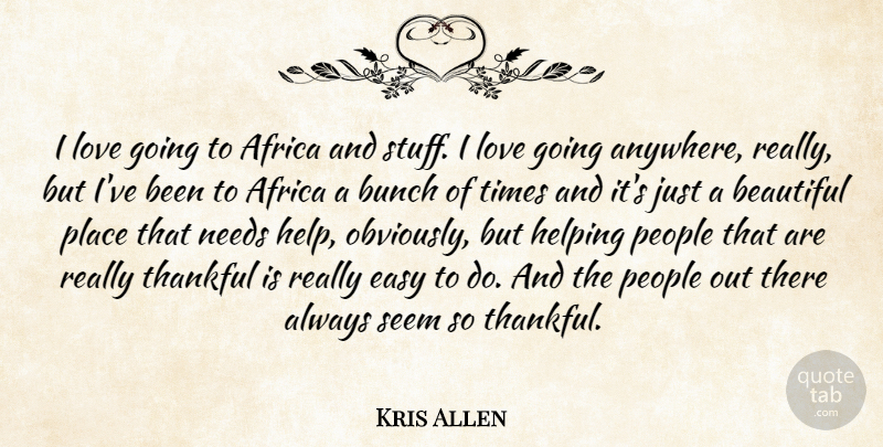 Kris Allen Quote About Africa, Bunch, Easy, Helping, Love: I Love Going To Africa...