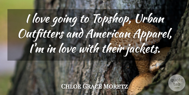 Chloe Grace Moretz Quote About Topshop, Urban, Apparel: I Love Going To Topshop...