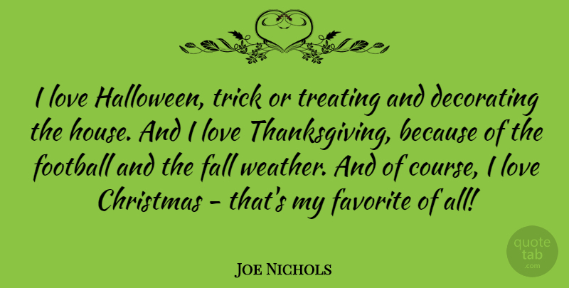 Joe Nichols Quote About Christmas, Thanksgiving, Football: I Love Halloween Trick Or...