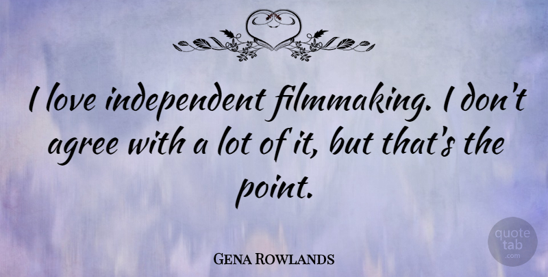 Gena Rowlands Quote About Movie, Independent, Actors: I Love Independent Filmmaking I...