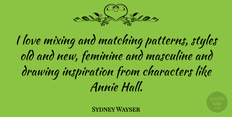Sydney Wayser Quote About Annie, Characters, Love, Masculine, Matching: I Love Mixing And Matching...