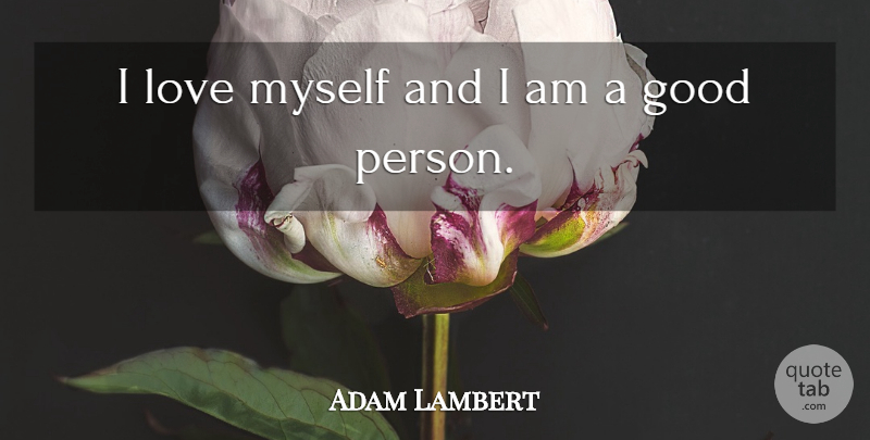 Adam Lambert Quote About Good, Love: I Love Myself And I...