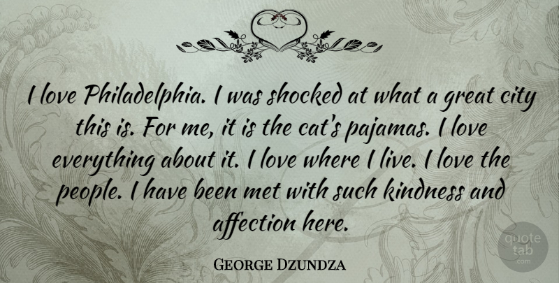 George Dzundza Quote About Kindness, Cat, Cities: I Love Philadelphia I Was...