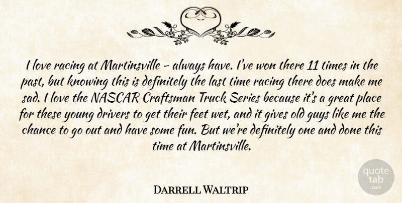 Darrell Waltrip Quote About Chance, Craftsman, Definitely, Drivers, Feet: I Love Racing At Martinsville...