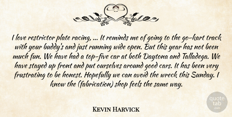 Kevin Harvick Quote About Avoid, Both, Car, Daytona, Feels: I Love Restrictor Plate Racing...