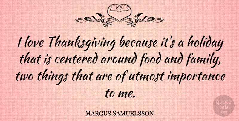 Marcus Samuelsson Quote About Thanksgiving, Holiday, Two: I Love Thanksgiving Because Its...