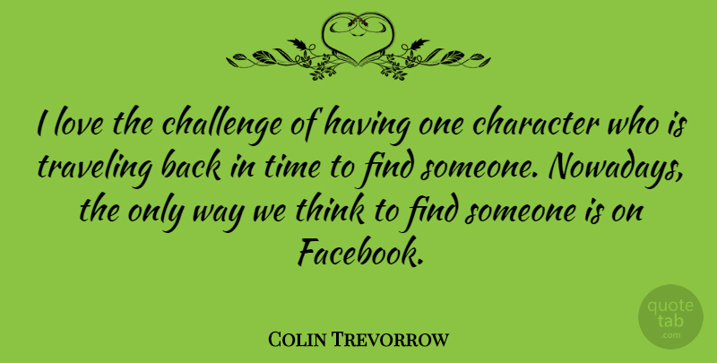 Colin Trevorrow Quote About Challenge, Love, Time, Traveling: I Love The Challenge Of...