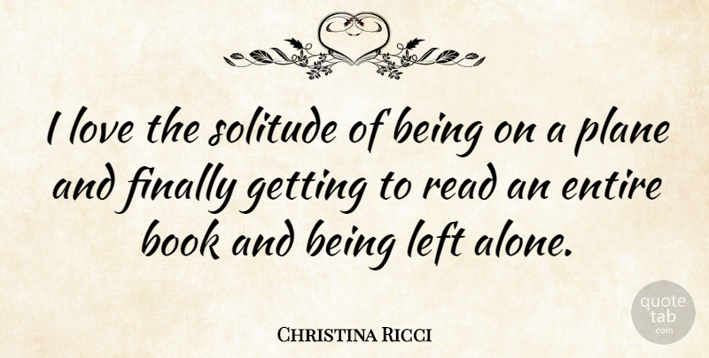 Christina Ricci Quote About Book, Solitude, Planes: I Love The Solitude Of...