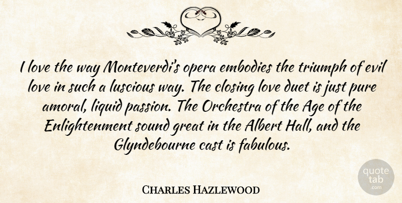 Charles Hazlewood Quote About Age, Albert, Cast, Closing, Duet: I Love The Way Monteverdis...