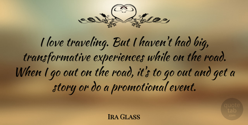 Ira Glass Quote About Love: I Love Traveling But I...