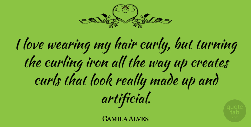 Camila Alves Quote About Hair, Iron, Looks: I Love Wearing My Hair...