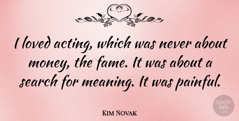 Kim Novak Quote About Pain, Acting, Fame: I Loved Acting Which Was...