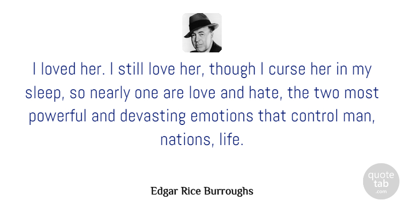 Edgar Rice Burroughs Quote About Powerful, Hate, Sleep: I Loved Her I Still...