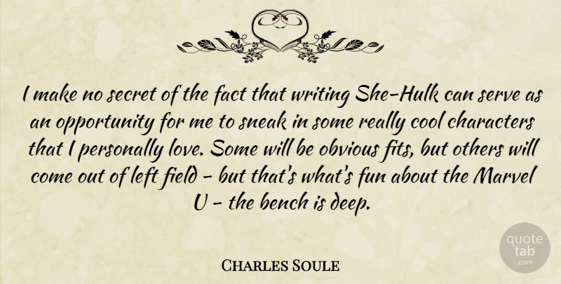 Charles Soule Quote About Bench, Characters, Cool, Fact, Field: I Make No Secret Of...