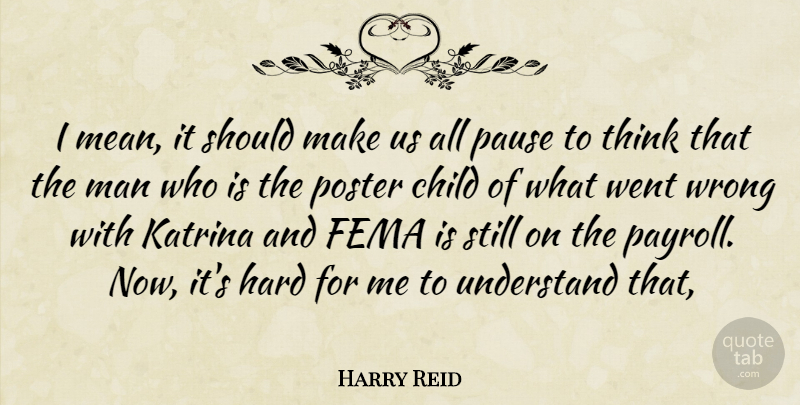 Harry Reid Quote About Child, Fema, Hard, Katrina, Man: I Mean It Should Make...