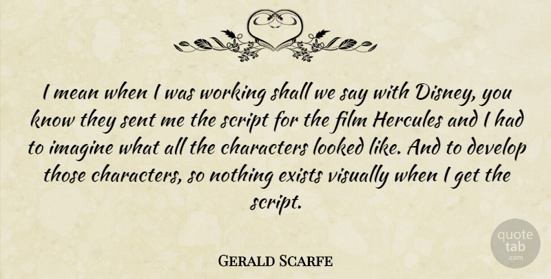 Gerald Scarfe Quote About Characters, Develop, Exists, Hercules, Imagine: I Mean When I Was...