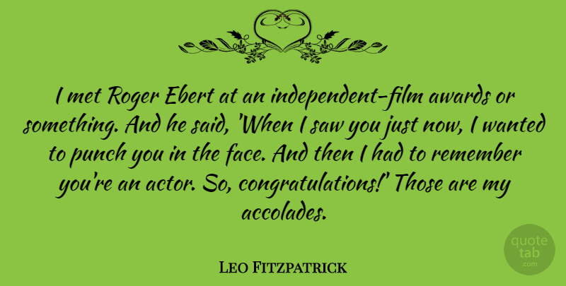 Leo Fitzpatrick Quote About Met, Punch, Roger, Saw: I Met Roger Ebert At...