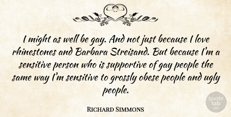 Richard Simmons Quote About Gay, Sensitive Person, People: I Might As Well Be...