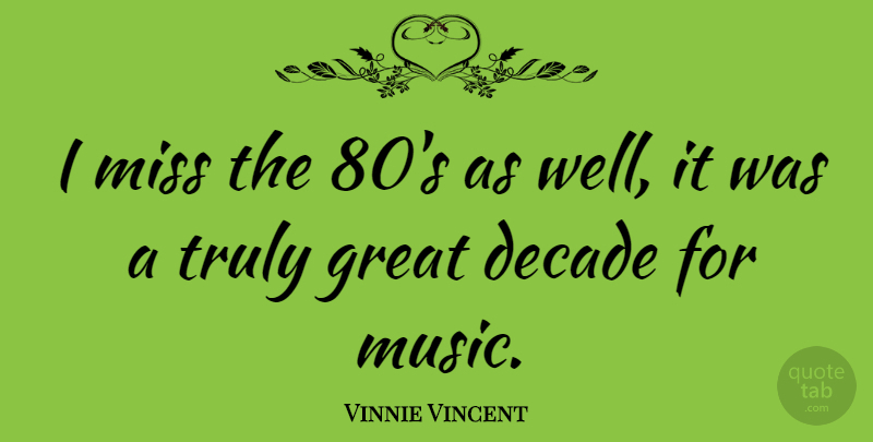 Vinnie Vincent Quote About Missing, Wells, Decades: I Miss The 80s As...