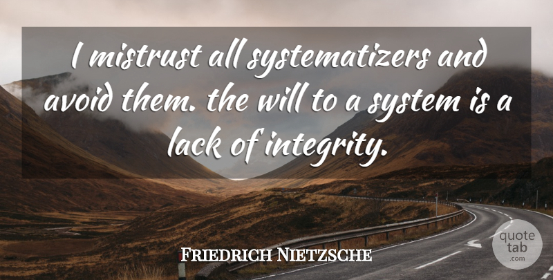 Friedrich Nietzsche Quote About Integrity, Existentialism, Mistrust: I Mistrust All Systematizers And...