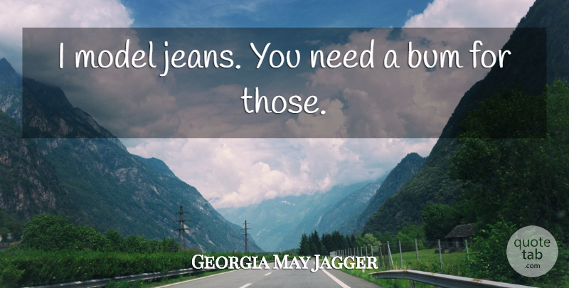 Georgia May Jagger Quote About Bum, Model: I Model Jeans You Need...