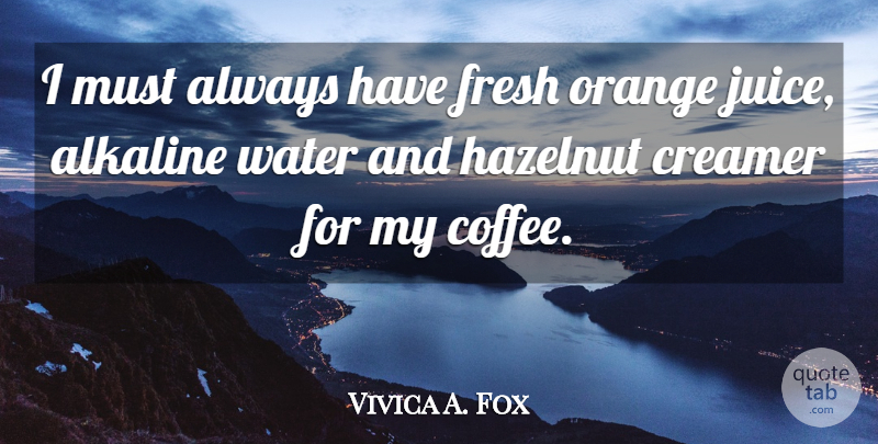 Vivica A. Fox Quote About Fresh: I Must Always Have Fresh...