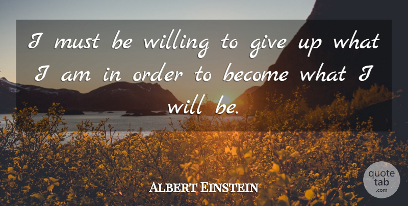 Albert Einstein Quote About Inspirational, Life, Motivational: I Must Be Willing To...