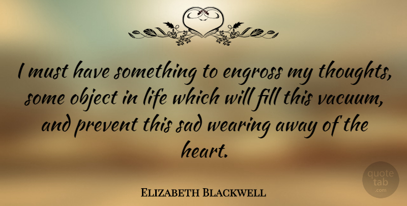 Elizabeth Blackwell Quote About Heart, Sunglasses, Vacuums: I Must Have Something To...