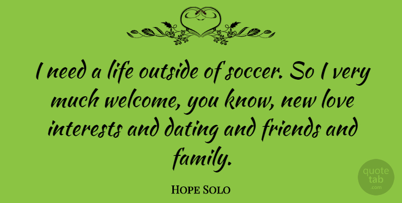 Hope Solo Quote About Soccer, Dating, Family And Friends: I Need A Life Outside...