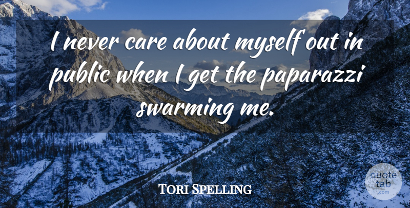 Tori Spelling Quote About Care, Paparazzi: I Never Care About Myself...