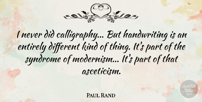 Paul Rand Quote About Asceticism, Handwriting, Calligraphy: I Never Did Calligraphy But...
