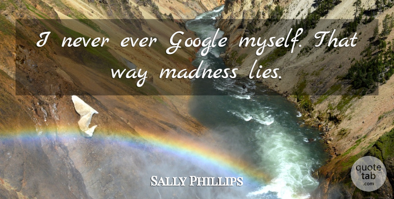 Sally Phillips Quote About Lying, Google, Way: I Never Ever Google Myself...
