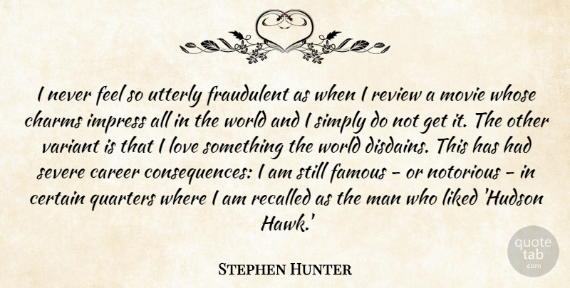 Stephen Hunter Quote About Certain, Charms, Famous, Fraudulent, Impress: I Never Feel So Utterly...