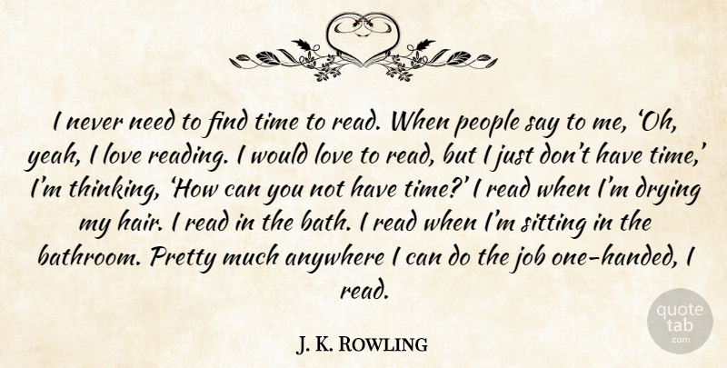 J. K. Rowling Quote About Jobs, Reading, Thinking: I Never Need To Find...