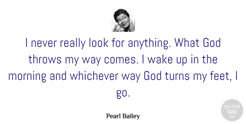 Pearl Bailey Quote About Being Yourself, Morning, Attitude: I Never Really Look For...
