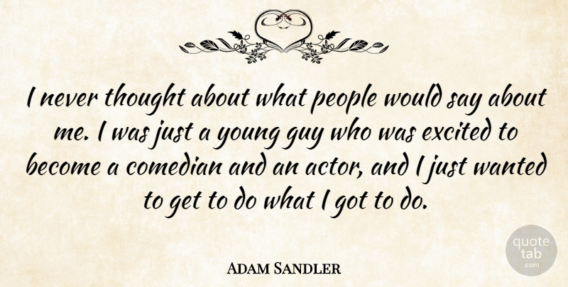 Adam Sandler Quote About People: I Never Thought About What...