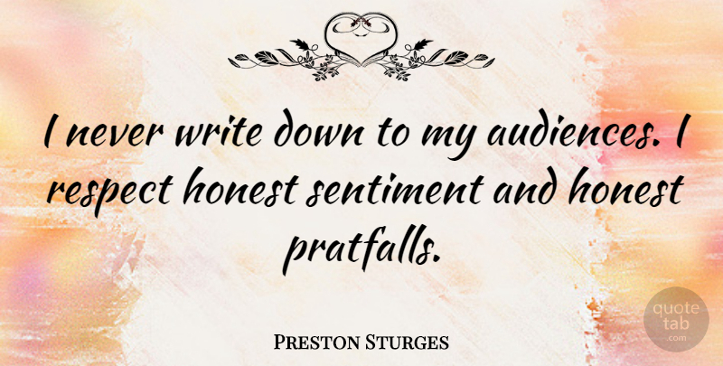 Preston Sturges Quote About Respect, Sentiment: I Never Write Down To...