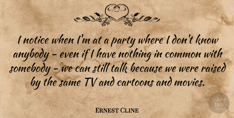 Ernest Cline Quote About Party, Cartoon, Tvs: I Notice When Im At...