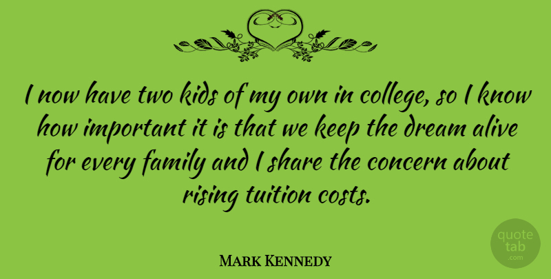 Mark Kennedy Quote About Alive, Concern, Family, Kids, Rising: I Now Have Two Kids...