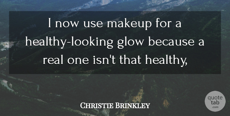 Christie Brinkley Quote About Glow, Makeup: I Now Use Makeup For...