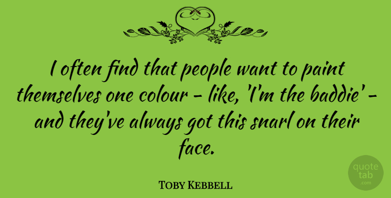 Toby Kebbell Quote About People, Themselves: I Often Find That People...
