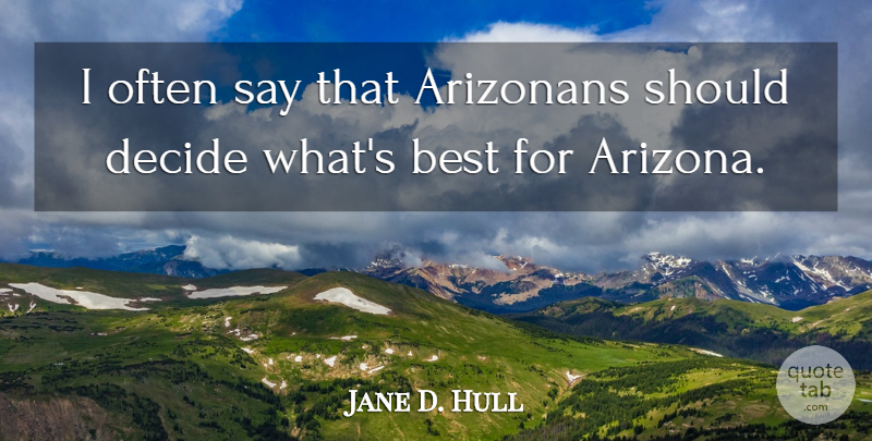 Jane D. Hull Quote About Arizona, Should: I Often Say That Arizonans...
