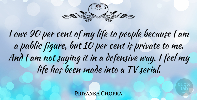 Priyanka Chopra Quote About People, Way, Tvs: I Owe 90 Per Cent...