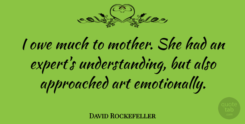 David Rockefeller Quote About American Businessman, Art, Owe: I Owe Much To Mother...