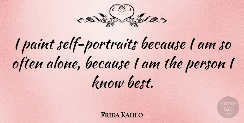 Frida Kahlo Quote About Love, Art, Happy Friday: I Paint Self Portraits Because...