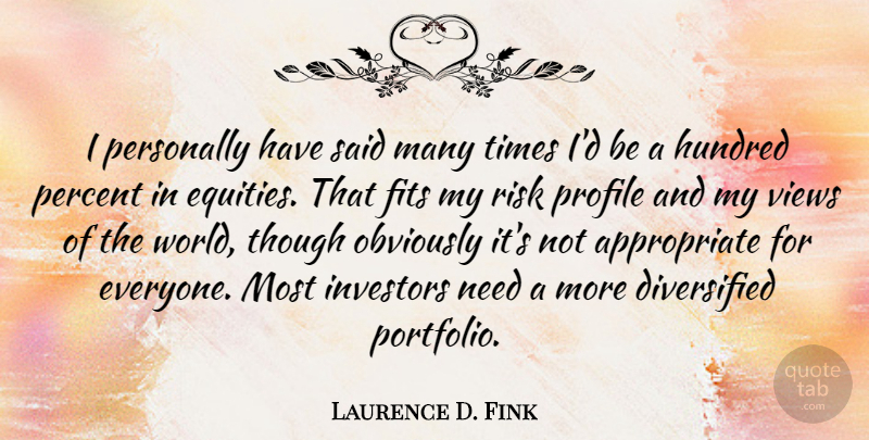 Laurence D. Fink Quote About Fits, Hundred, Investors, Obviously, Percent: I Personally Have Said Many...