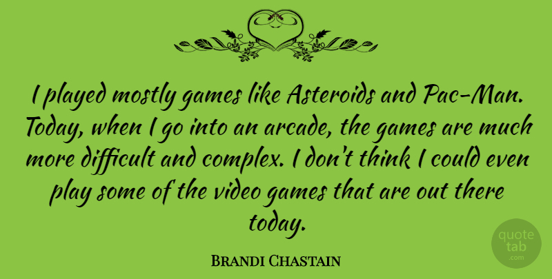 Brandi Chastain Quote About Men, Thinking, Games: I Played Mostly Games Like...