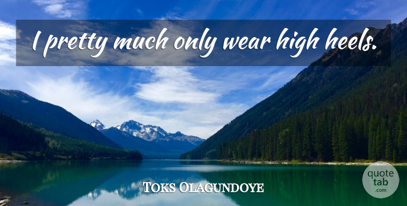 Toks Olagundoye Quote About High Heels, Heels: I Pretty Much Only Wear...
