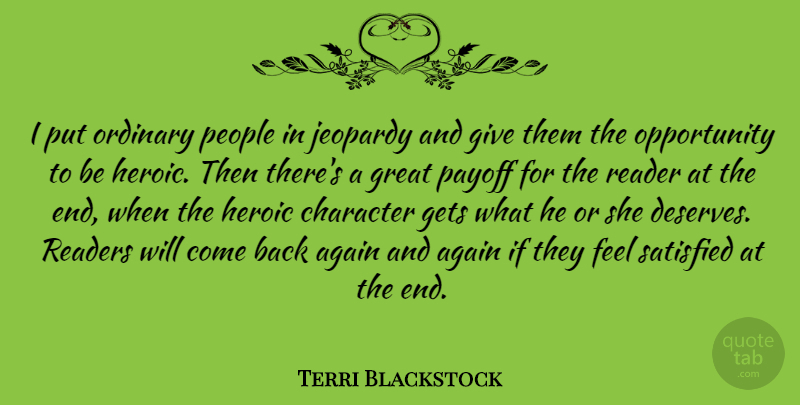 Terri Blackstock Quote About Again, Gets, Great, Jeopardy, Opportunity: I Put Ordinary People In...